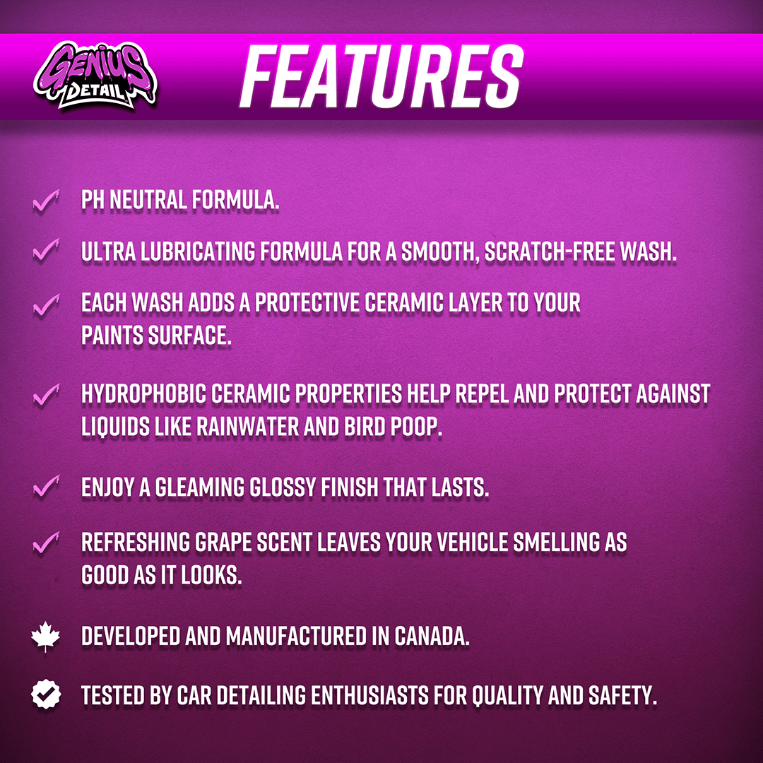 Features: - PH Neutral Formula - Ultra lubricating formula for a smooth, scratch-free wash. - Each wash adds a protective ceramic layer to your paints surface. - Hydrophobic ceramic properties help repel and protect against liquids like rainwater and bird poop. - Enjoy a gleaming glossy finish that lasts. - Refreshing grape scent leaves your vehicle smelling as good as it looks. - Developed and manufactured in Canada. - Tested by car detailing enthusiasts for quality and safety.